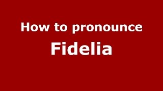 How to pronounce Fidelia