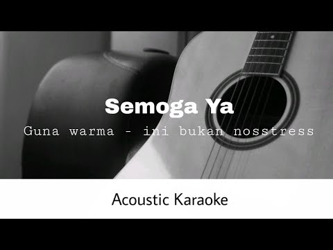 Semoga, Ya - Guna warma - ini bukan nosstress (Acoustic karaoke)