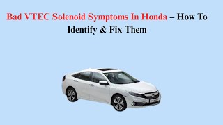 Bad VTEC Solenoid Symptoms In Honda – How To Identify & Fix Them