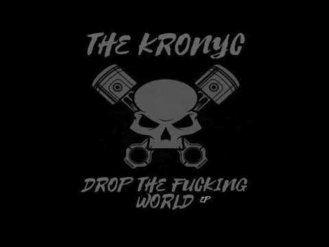 The Kronyc - Drop The Fucking World