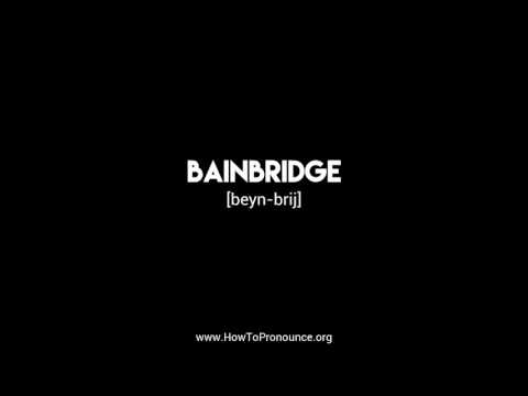 How to Pronounce "bainbridge"
