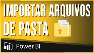 Como Importar Vários Arquivos de uma Pasta para o Power BI - Passo a Passo Descomplicado
