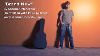 "Brand New" by Shannon McArthur (co-written with Mike Getches)
