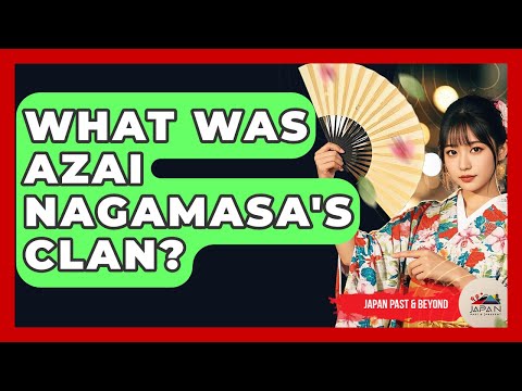 What Was Azai Nagamasa's Clan? - Japan Past and Present