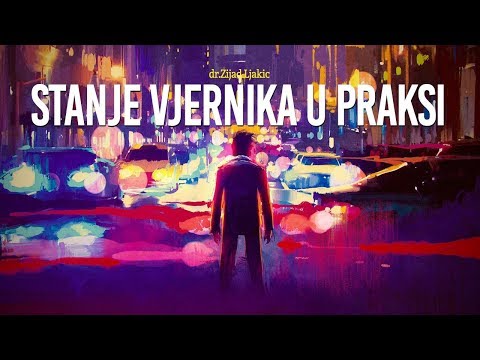 Stanje vjernika u praksi - dr. Zijad Ljakić