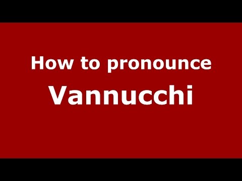 How to pronounce Vannucchi
