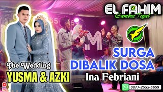 EL FAHIM Grup - SURGA DIBALIK DOSA - Ina Febriani - Pernikahan Yusma & Azki (Desa Pener Kab. Tegal)