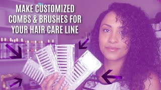 HOW TO MAKE CUSTOMIZED COMBS & BRUSHES FOR YOUR HAIR CARE LINE