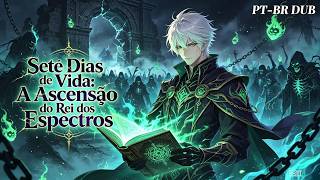 🔥Sete Dias de Vida: A Ascensão do Rei dos Espectros #anime #dublado pt-br#animeação
