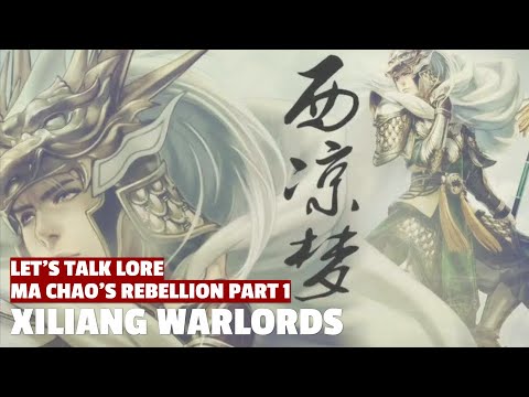 Xiliang Warlords | Ma Chao's Rebellion Let's Talk Lore Part 01