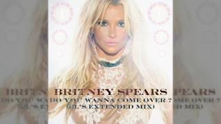 Britney Spears - Do You Wanna Come Over ? (BL&#39;s Extended Mix)