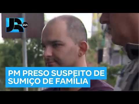 Policial Militar é preso por suspeita de envolvimento no sumiço de família