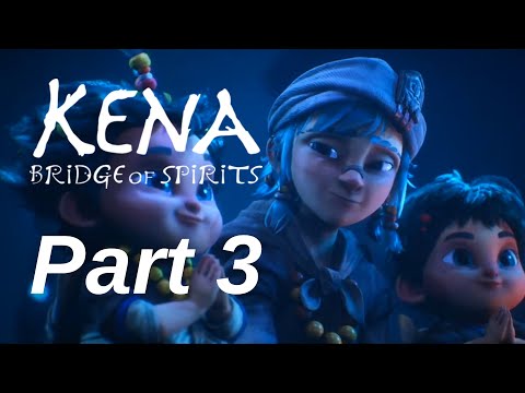 KENA: BRIDGE OF SPIRITS Gameplay Walkthrough - Part 3