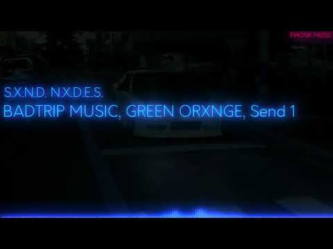 BADTRIP MUSIC, GREEN ORXNGE, Send 1 - S.X.N.D. N.X.D.E.S.
