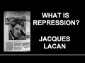What is Repression? Introduction to Lacan's Theory (Part I)
