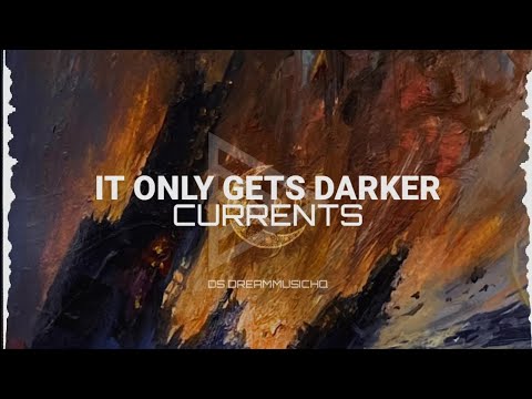 Currents - It Only Gets Darker (Lyrics)