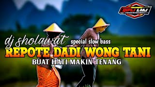 Download lagu DJ SHOLAWAT || REPOTE DADI WONG TANI || BASS NJEDUG mp3