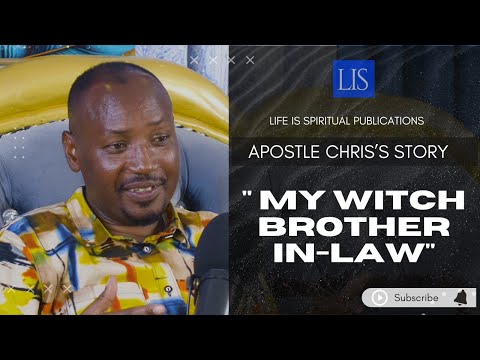 LIFE IS SPIRITUAL PRESENTS -APOSTLE'S CHRIS TESTIMONY " MY WITCH BROTHER IN-LAW"