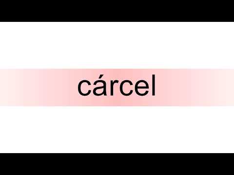 How to pronounce cárcel
