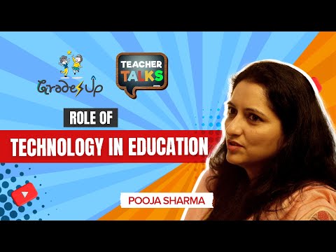 GradesUp Teacher Talks - Pooja Sharma - The Role of Technology in Education