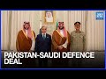 Pakistan Saudi Arabia Sign Strategic Defence Pact In Landmark Visit Dawn News English