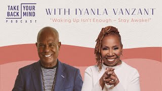Waking Up Isn’t Enough–Stay Awake! with Iyanla Vanzant