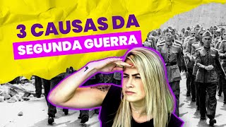 3 causas da SEGUNDA GUERRA