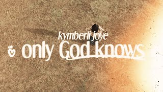 Download lagu Only God Knows - Kymberli Joye -   mp3