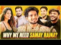 WHY WE NEED SAMAY RAINA PART 6
