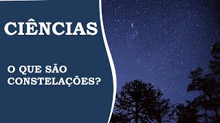 O QUE SÃO CONSTELAÇÕES?