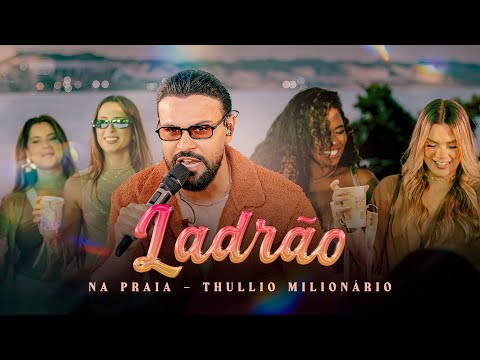 Ladrão (Bora Voltar) - Thullio Milionário - Na Praia