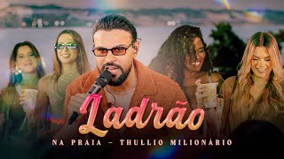 Ladrão (Bora Voltar) - Thullio Milionário - Na Praia