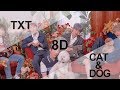 TXT (투모로우바이투게더) - CAT & DOG [8D USE HEADPHONE] 🎧