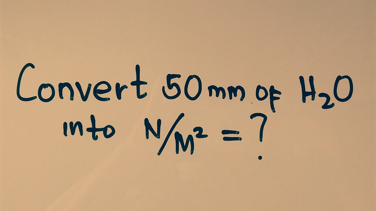 How to Convert 50 mm of Water into Newton per square Meters
