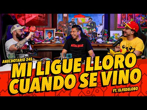 Anecdotario 245 - Mi ligue lloró cuando se vino ​Ft. Fedelobo