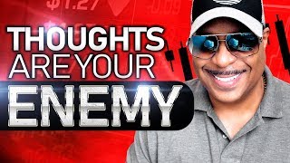 Your Thoughts Are Your Enemy