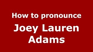 How to pronounce Joey Lauren Adams