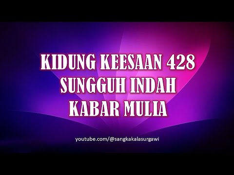 KIDUNG KEESAAN 428 SUNGGUH INDAH KABAR MULIA
