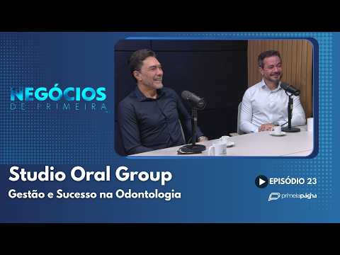Gestão e Sucesso na Odontologia: Studio Oral Group – Negócios de Primeira