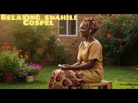 Relaxing Swahili Gospel | Peaceful Worship and Praise Songs