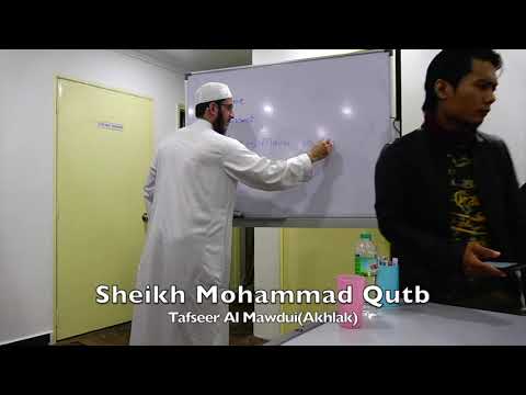20191010 Sheikh Mohammad Qutb  : Tafseer Al Mawdui(Akhlak)