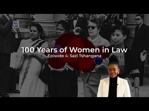 Episode 4 | 100 Years of Women in Law Podcast | Sazi Tshangana
