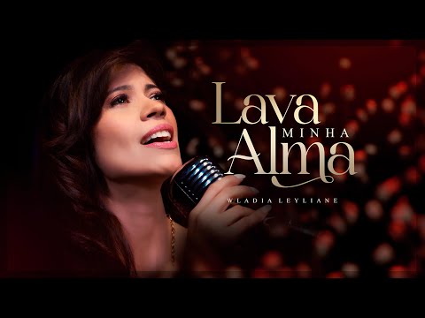 Wladia Leyliane - Lava Minha Alma (Clipe Oficial)