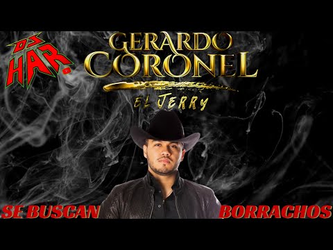 GERARDO CORONEL EL JERRY SE BUSCAN BORRACHOS PURAS ROLAS PA' DESPRECIADOS PURAS PA' PISTEAR Y LLORAR