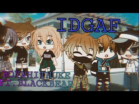 IDGAF (boywithuke ft. blackbear) (gacha club)