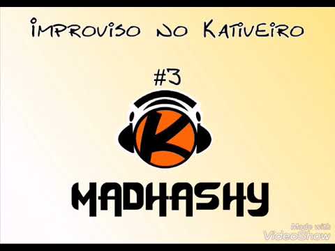Madhashy - Improviso no Kativeiro #3