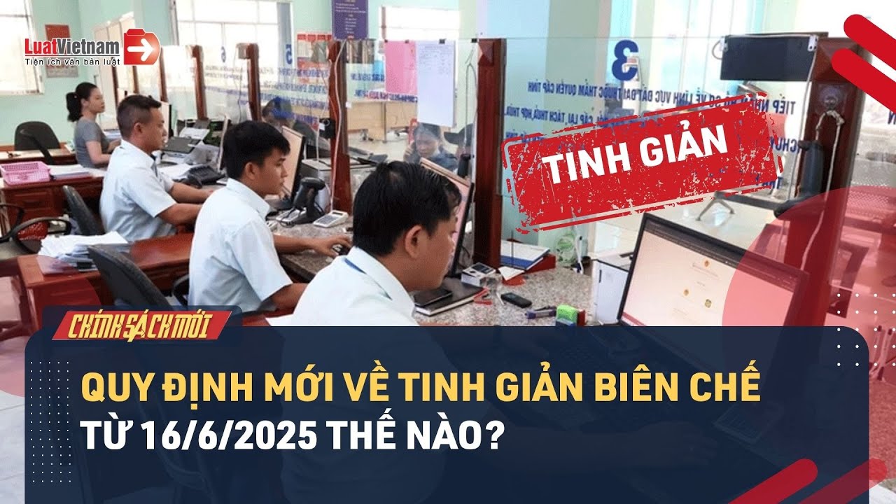 Tinh giản biên chế đối với công chức từ 16/6/2025: Quy định mới như thế nào?