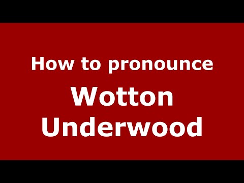 How to pronounce Wotton Underwood (English/UK) - PronounceNames.com