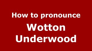 How to pronounce Wotton Underwood
