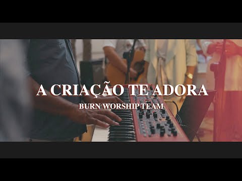 A Criação Te Adora - Igreja Burn